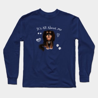 It's All About My Black and Tan Cavalier King Charles Spaniel Long Sleeve T-Shirt